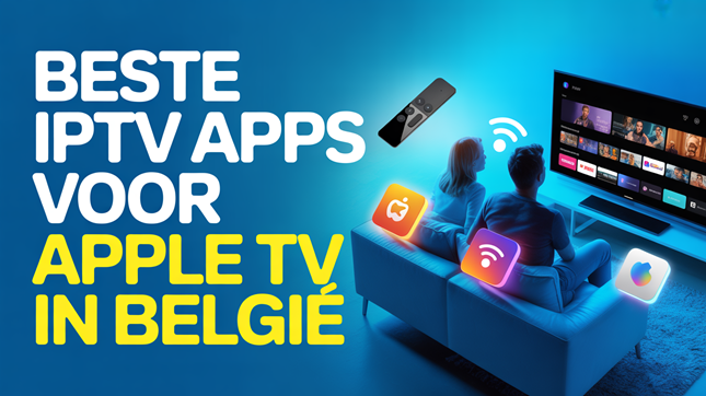 Beste IPTV Apps voor Apple TV in België (2026)