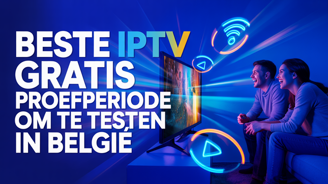 Beste IPTV Gratis Proefperiode om te Testen in BelgiÃ (2026)