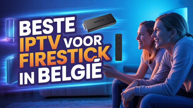 Beste IPTV voor Firestick in BelgiÃ (2026)