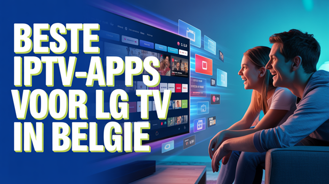 Beste IPTV-apps voor LG TV in België (2026)