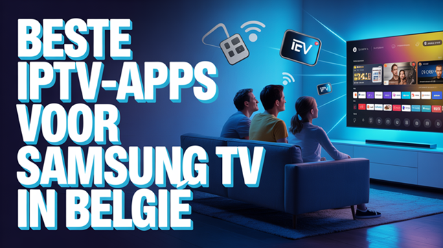 Beste IPTV-apps voor Samsung TV in België (2026)