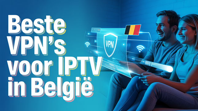 Beste VPN’s voor IPTV in België (2026)