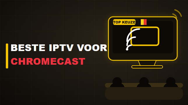 Beste IPTV voor Chromecast in België (2026)