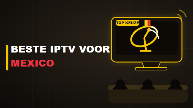 Beste IPTV voor Mexico: kijktips voor België en op reis (2026)